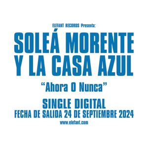 SOLEÁ MORENTE y LA CASA AZUL “Ahora O Nunca” Single Digital