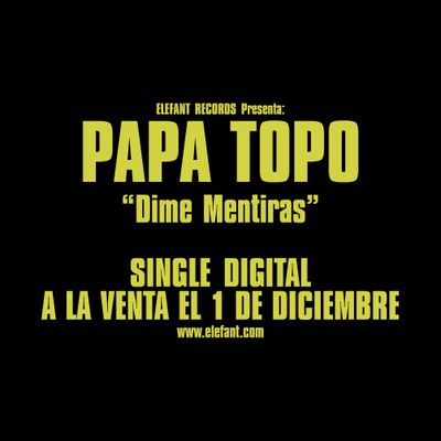 PAPA TOPO "Dime Mentiras" Single Digital