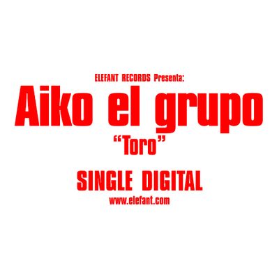 AIKO EL GRUPO "Toro" Single Digital