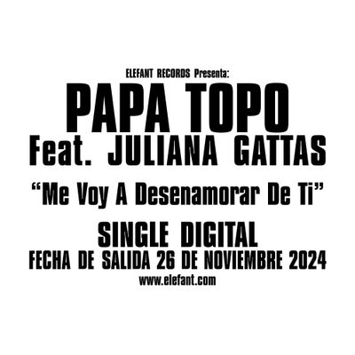 PAPA TOPO (Feat. Juliana Gattas) "Me Voy A Desenamorar De Ti" Single Digital