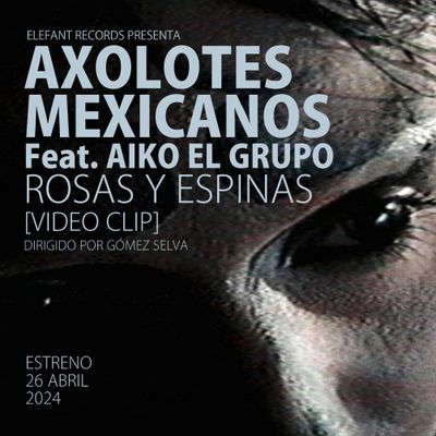 AXOLOTES MEXICANOS (Feat. AIKO EL GRUPO) "ROSAS y ESPINAS" Single Digital