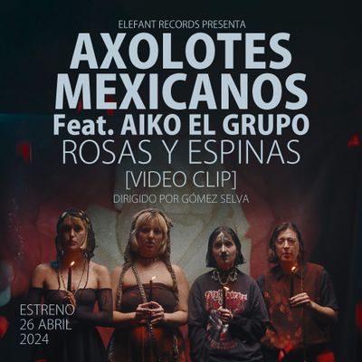 AXOLOTES MEXICANOS (Feat. AIKO EL GRUPO) "ROSAS y ESPINAS" Single Digital